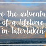 Travel Adventure of a lifetime in Interlaken
